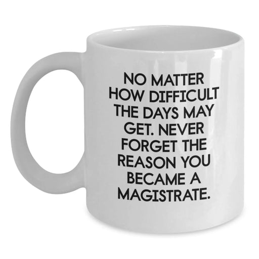 Funny Magistrate Gifts for Men, White Coffee Mug, Inspirational Quote - Gifts from Family to Magistrate on Birthday - Main