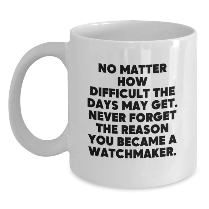 Watchmaker Inspirational White Coffee Mug Gifts from Friends or Family, Perfect for Valentine's - Main