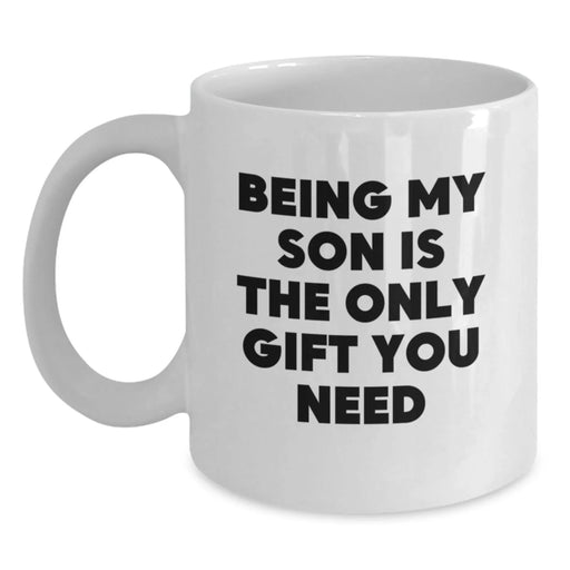 Funny Son Gifts from Mom, Being My Son Is The Only Gift You Need White Coffee Mug for Birthday, White Coffee Mug for Son - Main