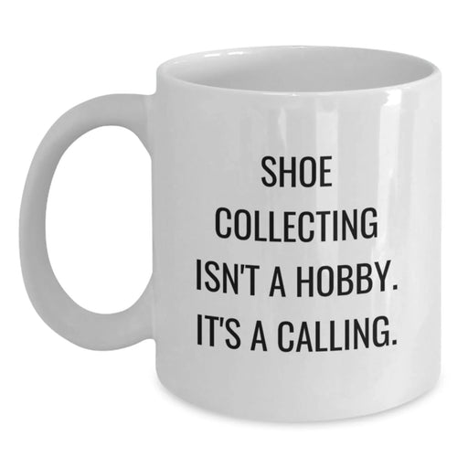 Funny Shoe Collecting Gifts for Men - 'Shoe Collecting Isn't A Hobby. It's A Calling.' White Coffee Mug for Birthday Unique Gifts from Friends - Main