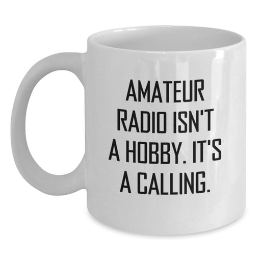 Gifts from Friends for Amateur Radio Enthusiasts - White Ceramic Coffee Mug with Inspirational Quote 'Amateur Radio Isn't A Hobby. It's A Calling.' - Main