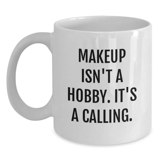 Funny Makeup Quotes White Coffee Mug, Gifts from Mom for Makeup Lovers, 11oz or 15oz, Ceramic, Perfect for Makeup Enthusiasts, Mother's Day Unique Gifts for Makeup Addicts, Women or Friends - Main