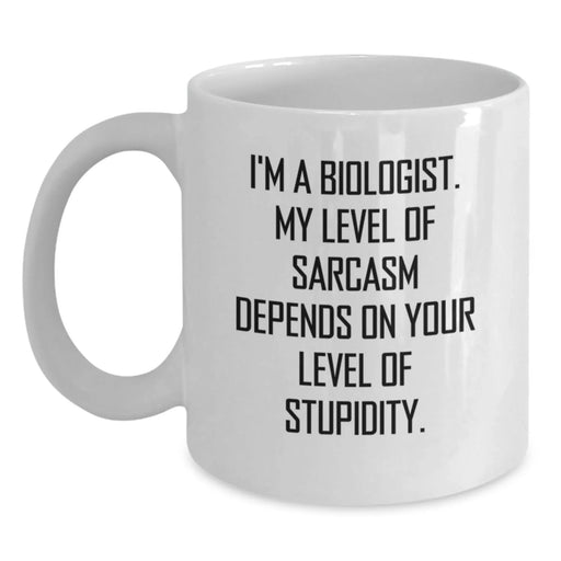 Funny Biologist Gift for Him Birthday Unique White Coffee Mug, Inspirational Quote 'I'm A Biologist. My Level Of Sarcasm Depends On Your Level Of Stupidity.', Gifts from Friends to Family - Main