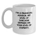 Funny Financial Advisor Gifts from Men to Women, White Coffee Mug for Valentine's with 'I'm A Financial Advisor. My Level Of Sarcasm Depends On Your Level Of Stupidity.' Quote - Main