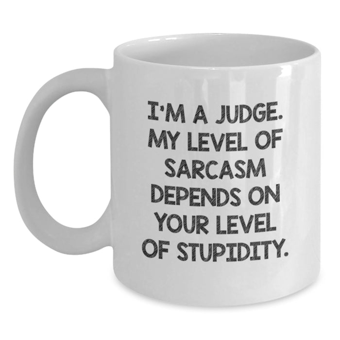 Funny Judge White Coffee Mug Gifts from Friends for Men on Father's Day - I'm A Judge Level Of Sarcasm Depends On Your Level Of Stupidity - Main