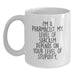Funny Gift for Pharmacist Dad - I'm A Pharmacist, White Coffee Mug with Sarcasm Quote, Father's Day Unique Gifts from Men to Son, Family - Main