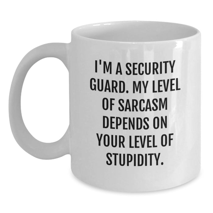 Funny Security Guard Gifts, Unique White Coffee Mugs, I'm A Security Guard Level Of Sarcasm Depends On Your Level Of Stupidity, Father's Day Unique Gifts from Family to Security Guard Men - Main