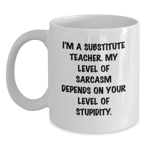 Funny Substitute Teacher Gifts for Her, Sarcasm White Coffee Mug, White Ceramic Mug with 11oz or 15oz Capacity, Gifts from Mom for Mother's Day Unique - Main
