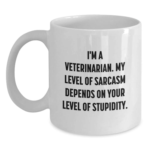 Funny Veterinarian Christmas Unique Gifts from Friends to Veterinarian, White Coffee Mug, I'm A Veterinarian. My Level Of Sarcasm Depends On Your Level Of Stupidity. - Main
