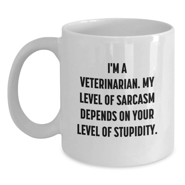 Funny Veterinarian Christmas Unique Gifts from Friends to Veterinarian, White Coffee Mug, I'm A Veterinarian. My Level Of Sarcasm Depends On Your Level Of Stupidity. - Main