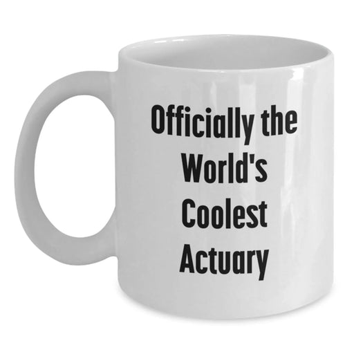 Funny Actuary Gifts for Him Birthday Unique White Coffee Mug Officially The World's Coolest Actuary Quote from Friends - Main