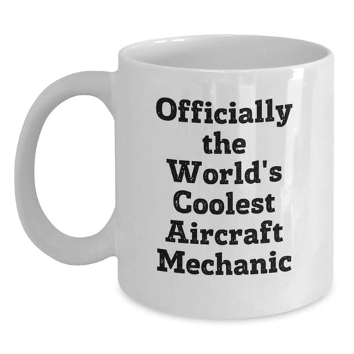 Funny Aircraft Mechanic White Coffee Mug Gifts from Friends for Aircraft Mechanic, World's Coolest Quote, Christmas Unique Presents - Main
