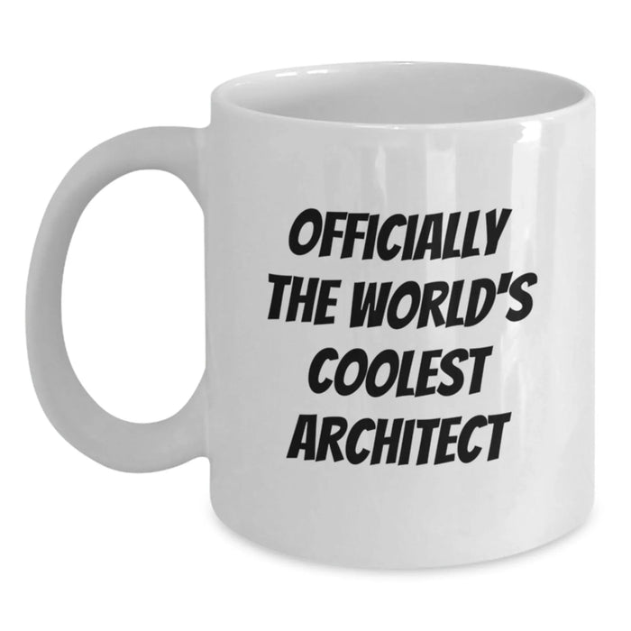 Funny Architect Quotes White Coffee Mug - Gifts from Friends to the World's Coolest Architect, Birthday Unique Gifts for Men - Main