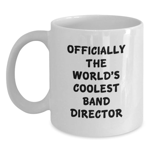 Funny Gifts from Men, Officially The World's Coolest Band Director, White Coffee Mug for Band Directors - Main