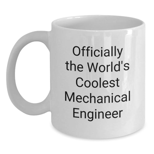 Funny Mechanical Engineer Gifts, Officially The World's Coolest Mechanical Engineer Quote, Mom's Day Unique White Coffee Mugs - Main