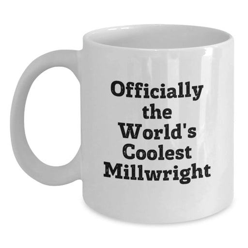 Funny Millwright Gifts from Friends, Officially The World's Coolest Millwright White Coffee Mug For Millwright Birthday Unique Gifts - Main