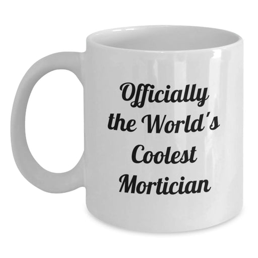 Funny Mortician Gifts for Men Women - Mortician White Coffee Mug Officially The World's Coolest Mortician Christmas Unique Ideas - Main