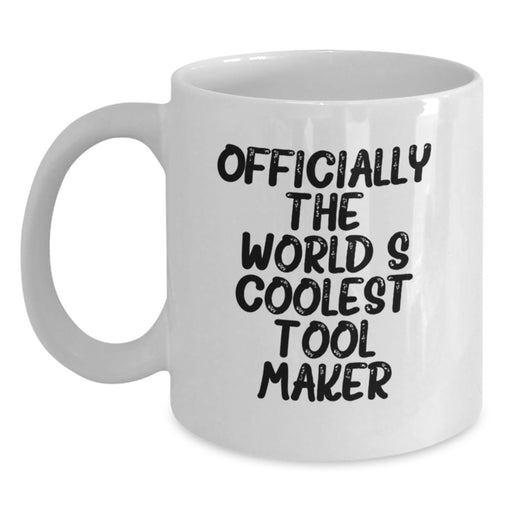 Funny Gift from Friends to Tool Maker, 'Officially The World's Coolest' White Coffee Mug for Graduation, Unique White Coffee Mugs for Tool Makers - Main