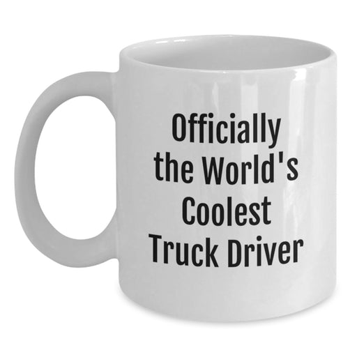 Funny Truck Driver Gifts from Friends - Officially The World's Coolest Truck Driver Quote on White Coffee Mug, Unique Father's Day Unique Gift for Truck Driver - Main