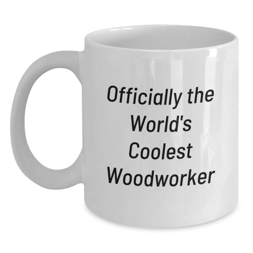 Funny Woodworker Gifts from Friends Unique White Coffee Mugs for Woodworkers, Perfect for Men, Women, Christmas Unique Gifts - Main