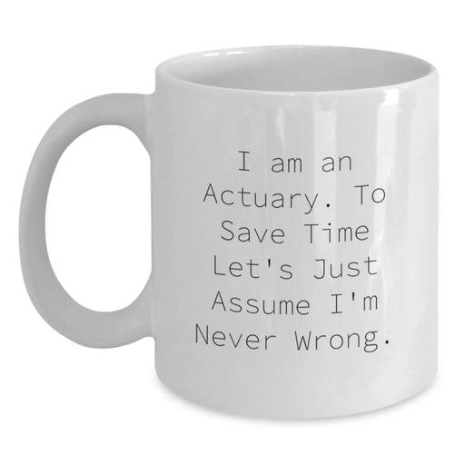 Funny Actuary Gifts for Men - White Coffee Mug with I Am An Actuary Quote, Gifts from Friends to Actuaries for Birthday Unique Presents - Main