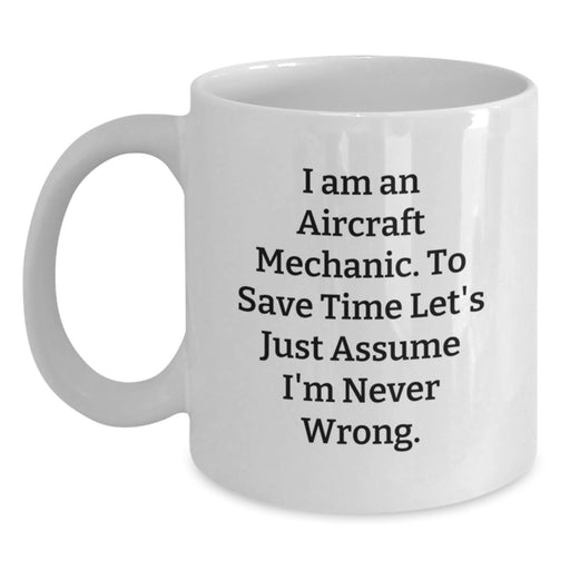 Funny Gifts from Men to Aircraft Mechanic Dad on Father's Day - White Coffee Mug - 'I'm Never Wrong' Quote - Main
