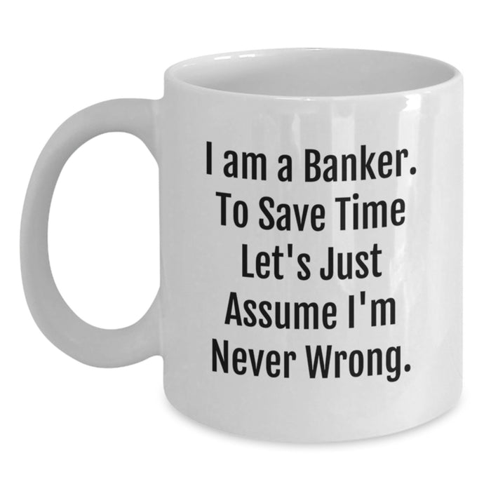 Funny Banker Quote White Coffee Mug Gifts from Friends to Bankers on Father's Day Unique Ideas - Main