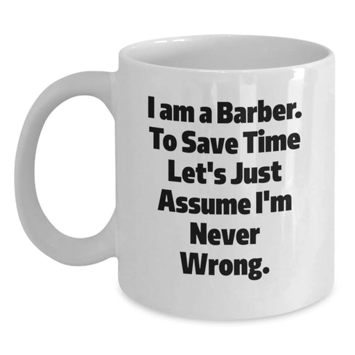 Funny Barber Gifts from Friends to Family - White Coffee Mug - I'm Never Wrong Quote - Main