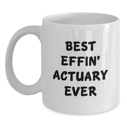 Funny Actuary Gifts for Men Best Effin' Actuary Ever White Coffee Mug, Birthday Unique Gifts from Friends to Actuaries - Main