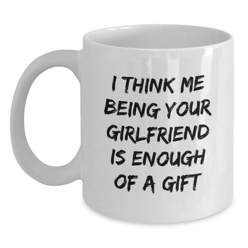 Funny Sweetheart Quotes Gifts from Men to Women Christmas Unique White Coffee Mugs - 'I Think Me Being Your Sweetheart Is Enough Of A Gift' - Main