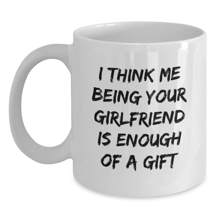 Funny Sweetheart Quotes Gifts from Men to Women Christmas Unique White Coffee Mugs - 'I Think Me Being Your Sweetheart Is Enough Of A Gift' - Main