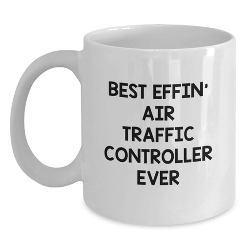 Funny Air Traffic Controller Gifts, Gifts from Family to Friends, White Coffee Mug, Best Effin' Air Traffic Controller Ever, Perfect for Christmas, Unique Air Traffic Controller Coffee Mugs - Main