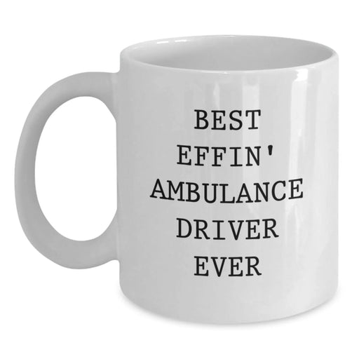 Funny Ambulance Driver Gifts for Men, Ambulance Driver White Coffee Mug, Best Effin' Ambulance Driver Ever Quote, White Coffee Mug - Main