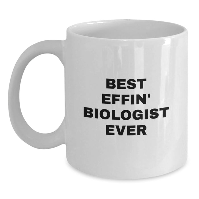Funny Biologist White Coffee Mug Gifts from Men for Best 'Effin' Biologist Ever on Mother's Day - Main