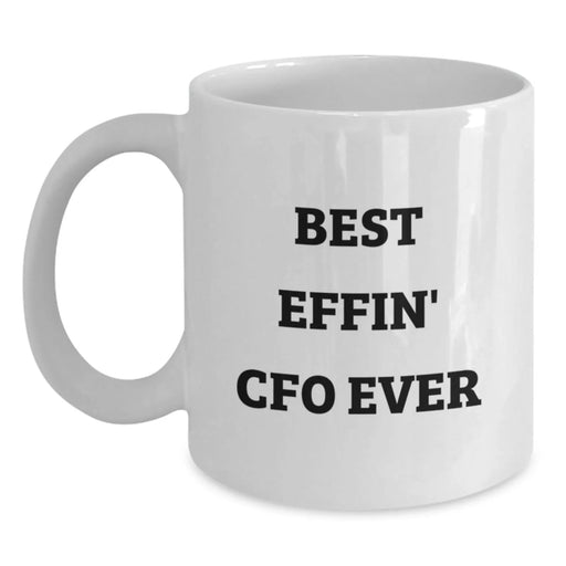 Funny CFO Gifts for Him, 'Best Effin' CFO Ever' White Coffee Mug, Valentine's Unique Gifts from Men to Men - Main