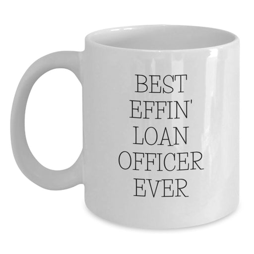 Funny Loan Officer Gifts from Men, White Coffee Mug for Loan Officer, Best Effin' Loan Officer Ever Quote, Father's Day Unique Gifts - Main