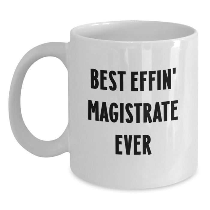 Funny Magistrate Gifts for Men, Best Effin' Magistrate Ever Quote on White Coffee Mug - Unique Father's Day Unique Gifts from Family - Main