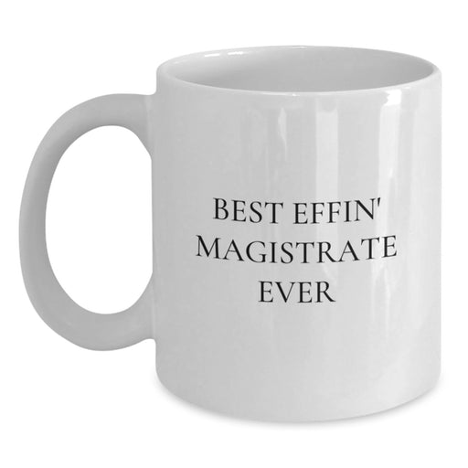 Funny Magistrate Gifts, White Coffee Mug, Best Effin' Magistrate Ever Quote, Perfect Unique Father's Day Unique Gift from Men to Men, for Magistrates and Coffee Lovers - Main