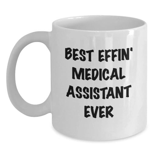 Funny Medical Assistant Gifts for Valentine's from Men to Medical Assistants, 'Best Effin' Medical Assistant Ever' White Coffee Mug - Main