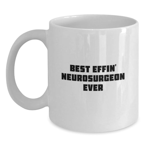 Funny Quotes for the Best Effin' Neurosurgeon Ever, Unique Gifts from Family for Neurosurgeon on Father's Day, White Coffee Mug for Men - Main