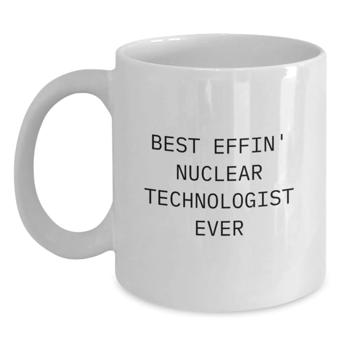 Funny Nuclear Technologist Gifts for Women - Best Effin' Nuclear Technologist Ever White Coffee Mug, Valentine's Unique Gifts from Friends to Family - Main