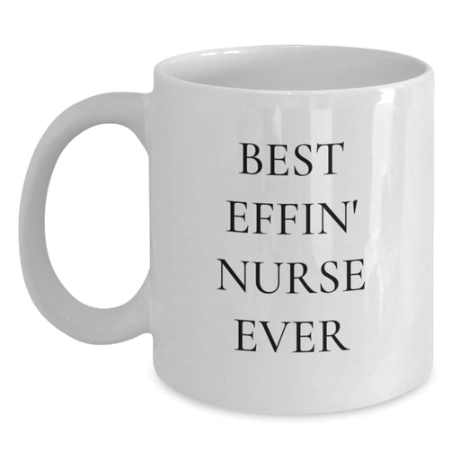 Funny Nurse Gifts from Men - Best Effin' Nurse Ever White Coffee Mug for Nurses - Unique Mother's Day Unique Gifts for Daughter, Sisters, Coworkers - White 11oz/15oz Ceramic Mug - Main