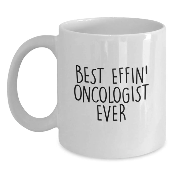 Funny Oncologist Gifts from Friends - Best Effin' Oncologist Ever White Coffee Mug for Birthday Unique Gifts - Main