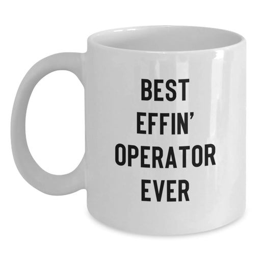Best Effin' Operator Ever Funny White Coffee Mug Gifts from Friends for Operator Christmas Unique Presents - Main