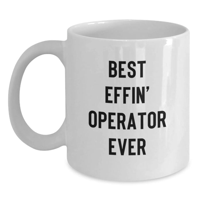 Best Effin' Operator Ever Funny White Coffee Mug Gifts from Friends for Operator Christmas Unique Presents - Main