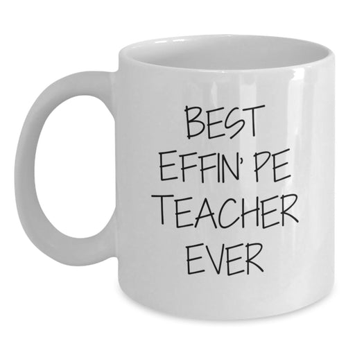 Funny PE Teacher Gifts, Best Effin' Teacher White Coffee Mug, Unique Gifts for PE Teacher, Gifts from Men, Women, or Friends - Main