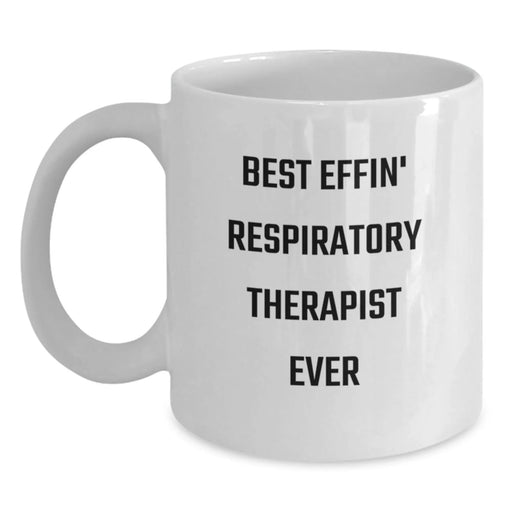 Funny Quote Gifts from Friends, Family, or Coworkers for Respiratory Therapist Best Effin' Respiratory Therapist Ever White Coffee Mug Valentine's Unique - Main