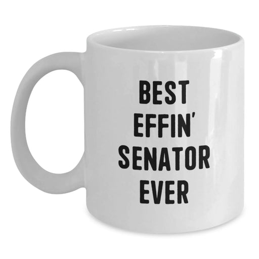 Funny Senator Gifts from Friends, Best Effin' Senator Ever White Coffee Mug, White Coffee Mug for Senator on Valentine's - Main