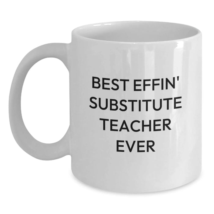 Funny Substitute Teacher Gifts for Men, Unique Birthday Unique Gifts from Friends to Coworkers, White Coffee Mug, Best Effin' Substitute Teacher Ever - Main