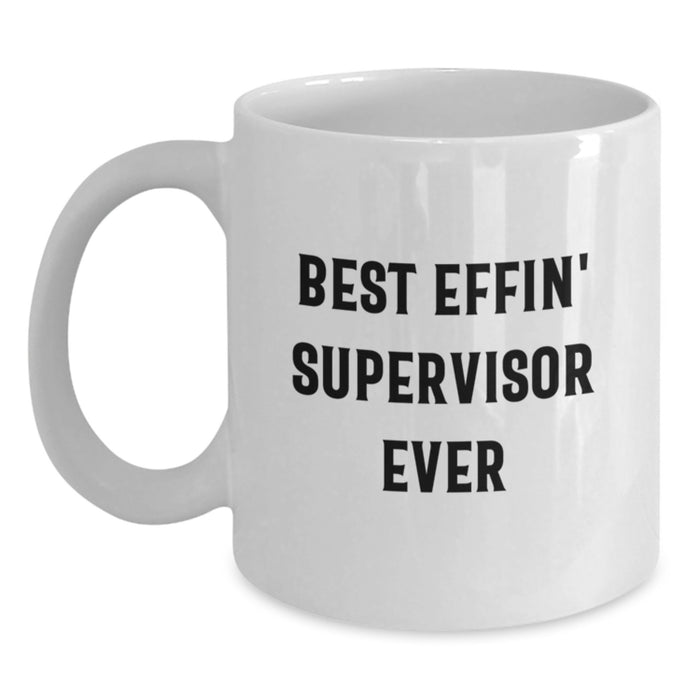 Funny Gifts from Men to Supervisor, Best Effin' Supervisor Ever White Coffee Mugs, Unique Graduation Gifts for Supervisor - Main